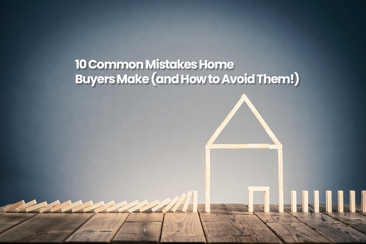 10 Common Mortgage Mistakes Homebuyers Make (And How to Avoid Them)